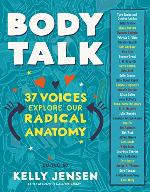 Body Talk: 37 Voices Explore Our Radical Anatomy