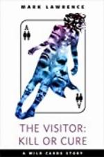 The Visitor: Kill or Cure: A Tor.com Original (Wild Cards)