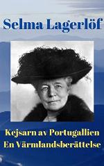 Kejsarn av Portugallien. En V&auml;rmlandsber&auml;ttelse av Selma Lagerl&ouml;f (Swedish Edition)