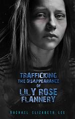 Trafficking the Disappearance of Lily Rose Flannery: Based on Many True Stories