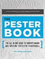 The Pester Book: The All-in-One Guide to Understanding and Writing Tests for PowerShell