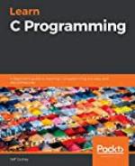 Learn C Programming: A beginner's guide to learning C programming the easy and disciplined way