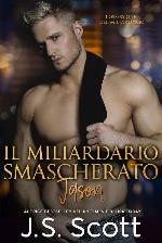 IL MILIARDARIO SMASCHERATO ~JASON (L’OSSESSIONE DEL MILIARDARIO, Vol 6) (Italian Edition)
