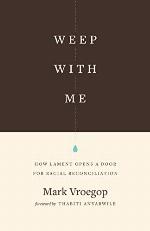 Weep with Me: How Lament Opens a Door for Racial Reconciliation