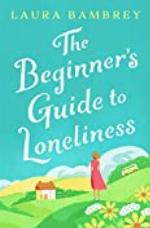 The Beginner's Guide to Loneliness: The feel-good story of the Winter!