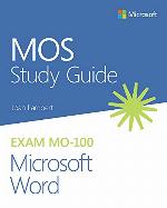 MOS Study Guide for Microsoft Word Exam MO-100