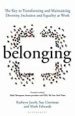 Belonging: The Key to Transforming and Maintaining Diversity, Inclusion and Equality at Work