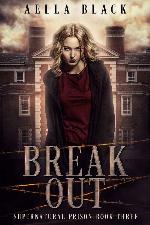 Break Out (Supernatural Prison Trilogy Book 3)