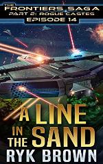 Ep.#14 - &quot;A Line in the Sand&quot; (The Frontiers Saga - Part 2: Rogue Castes)
