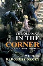 The Old Man in the Corner : Classic Edition With Original Illustrations