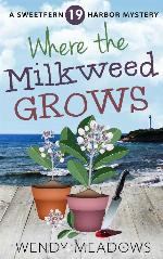 Where the Milkweed Grows (Sweetfern Harbor Mystery Book 19)