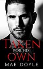 Taken for His Own: An Arranged Marriage Dark Mafia Romance (The Torenti Family)