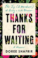 Thanks for Waiting: The Joy (&amp; Weirdness) of Being a Late Bloomer