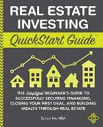 Real Estate Investing QuickStart Guide: The Simplified Beginner&rsquo;s Guide to Successfully Securing Financing, Closing Your First Deal, and Building Wealth ... Real Estate (QuickStart Guides&trade; - Finance)
