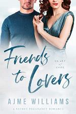 Friends to Lovers: A Secret Pregnancy Romance (Heart of Hope)