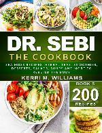 DR. SEBI: The Cookbook: From Sea moss meals to Herbal teas, Smoothies, Desserts, Salads, Soups &amp; Beyond&hellip;200+ Electric Alkaline Recipes to Rejuvenate the Body