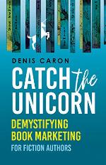 Catch the Unicorn: Demystifying book marketing for fiction authors