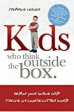 Kids Who Think Outside the Box: Helping Your Unique Child Thrive in a Cookie-Cutter World