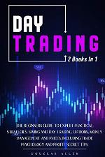 Day Trading: 2 books in 1: The Beginners Guide To Expert Practical Strategies. Swing And Day Trading, Options, Money Management and Prices. Including trade psychology and Profit Secret Tips.