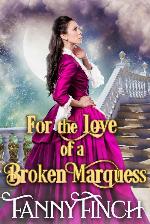 For the Love of a Broken Marquess: A Clean & Sweet Regency Historical Romance Novel