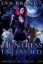 Huntress Unleashed: A Reverse Harem Paranormal Romance (Huntress's Pack Book 4)