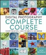 Digital Photography Complete Course: Learn Everything You Need to Know in 20 Weeks