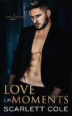 Love In Moments: A steamy opposites attract standalone (Love Distilled Book 2)