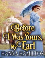 Before I Was Yours, My Earl: A Historical Regency Romance Novel