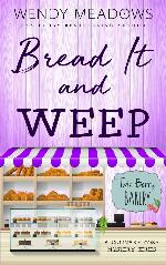 Bread It and Weep: A Culinary Cozy Mystery Series (Twin Berry Bakery Book 3)