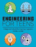 Engineering for Teens: A Beginner's Book for Aspiring Engineers