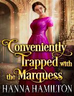 Conveniently Trapped with the Marquess: A Historical Regency Romance Novel