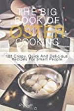 The Big Book Of Oster Cooking: 101 Crispy, Quick And Delicious Recipes For Smart People: Osteria Francescana Cookbook