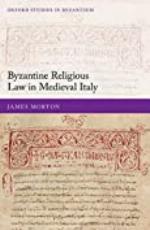 Byzantine Religious Law in Medieval Italy (Oxford Studies in Byzantium)