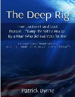 The Deep Rig: How Election Fraud Cost Donald J. Trump the White House, By a Man Who did not Vote for Him