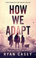 How We Adapt: A Post Apocalyptic EMP Survival Thriller (How We Survive Book 2)