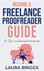 Become a Freelance Proofreader Guide : 10 Steps to Landing Online Editing Jobs
