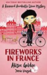 Fireworks in France (A Reverend Annabelle Dixon Mystery Book 7)