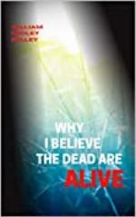 Why I Believe the Dead Are Alive