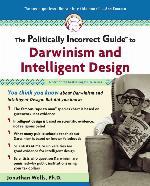 The Politically Incorrect Guide to Darwinism and Intelligent Design