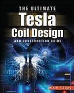 Ultimate tesla coil design and construction guide