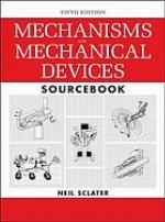 Mechanisms and mechanical devices sourcebook