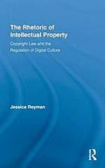 The rhetoric of intellectual property : copyright law and the regulation of digital culture
