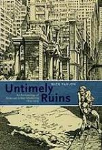 Untimely ruins : an archaeology of American urban modernity, 1819-1919