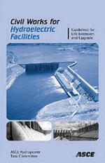 Civil Works for Hydroelectric Facilities : Guidelines for the Life Extension Upgrade.