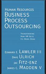 Human resources business process outsourcing : transforming how HR gets its work done