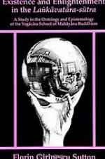 Existence and enlightenment in the Laṅkāvatāra-sūtra : a study in the ontology and epistemology of the Yogācāra school of Mahāyāna Buddhism