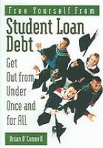 Free yourself from student loan debt : get out from under once and for all