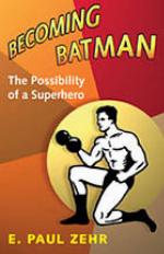 Becoming Batman : the possibility of a superhero