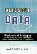 Blissful data : wisdom and strategies for providing data that's meaningful, useful, and accessible for all employees