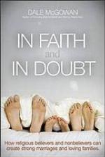 In faith and in doubt : how religious believers and nonbelievers can create strong marriages and loving families